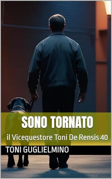 SONO TORNATO: il Vicequestore Toni De Rensis 40 (IL COMMISSARIO TONI DE RENSIS)