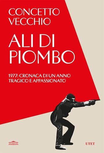 Ali di piombo: 1977: cronaca di un anno tragico e appassionato