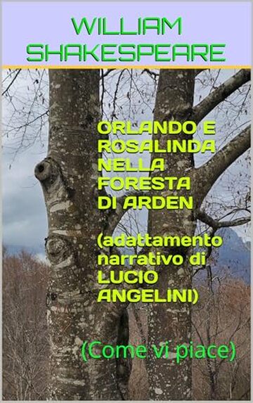 ORLANDO E ROSALINDA NELLA FORESTA DI ARDEN: (Come vi piace) (Adattamenti narrativi Vol. 1)