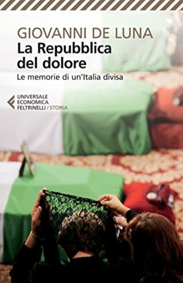 La Repubblica del dolore: Le memorie di un'Italia divisa