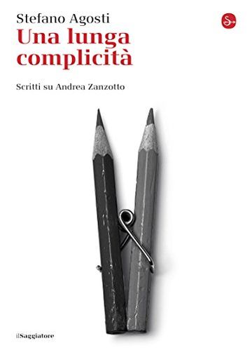 Una lunga complicità. Scritti su Andrea Zanzotto (La cultura)