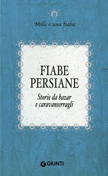 Fiabe persiane: Storie da bazar e caravanserragli (Mille e una fiaba Vol. 8)