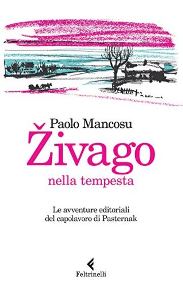 Živago nella tempesta: Le avventure editoriali del capolavoro di Pasternak