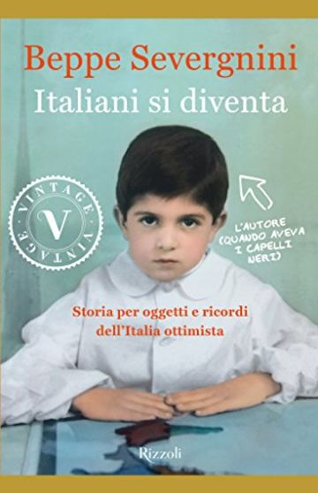 Italiani si diventa (VINTAGE): Storia per oggetti e ricordi dell'Italia ottimista