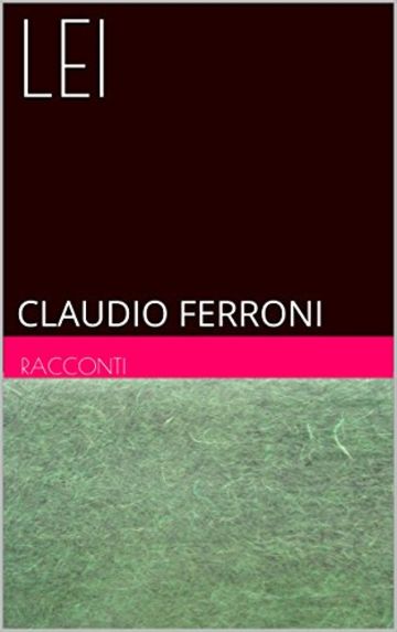 LEI: CLAUDIO FERRONI (Racconti)