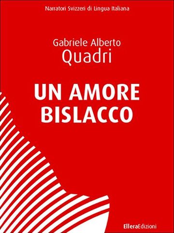 Un Amore Bislacco (Narratori Svizzeri di Lingua Italiana)