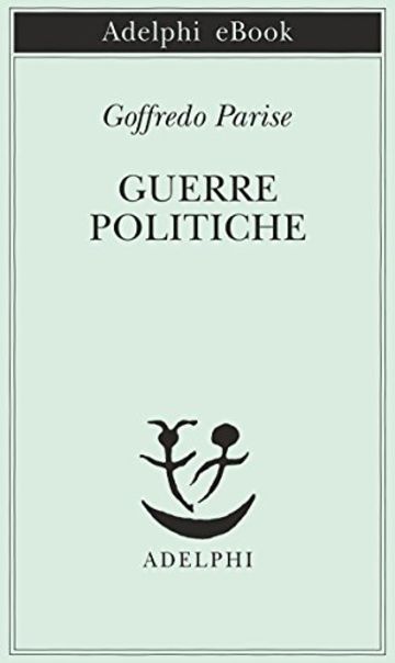 Guerre politiche (Piccola biblioteca Adelphi), Goffredo Parise