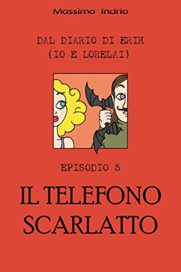 Il telefono scarlatto (Dal diario di Erik (Io e Lorelai) Vol. 5)