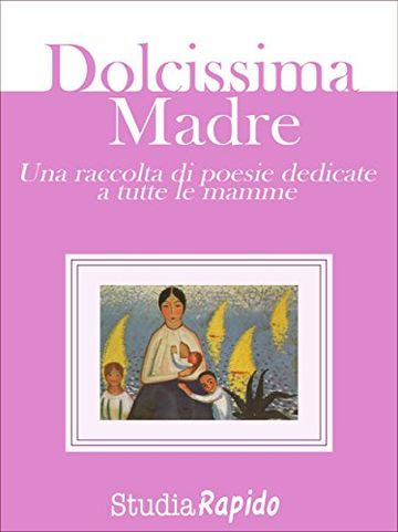 Dolcissima Madre - una raccolta di poesie dedicate alle mamme