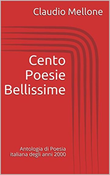 Cento Poesie Bellissime: Antologia di Poesia italiana degli anni 2000