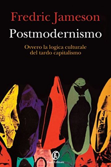 Postmodernismo: Ovvero la logica culturale del tardo capitalismo
