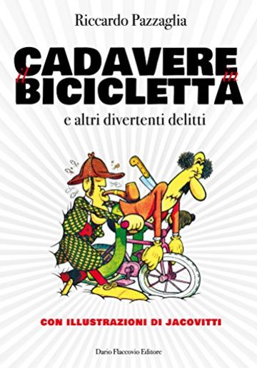 Il cadavere in bicicletta: e altri divertenti delitti