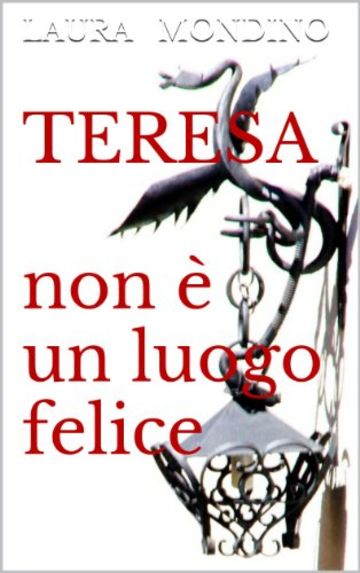 TERESA: ... Non è un luogo felice