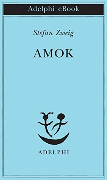 Amok (Piccola biblioteca Adelphi)