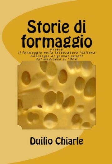 STORIE DI FORMAGGIO ovvero IL FORMAGGIO NELLA LETTERATURA ITALIANA