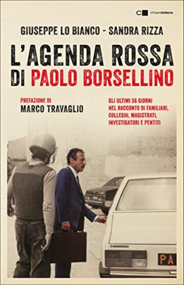 L'agenda rossa di Paolo Borsellino: Gli ultimi 56 giorni nel racconto di familiari, colleghi, magistrati, investigatori e pentiti