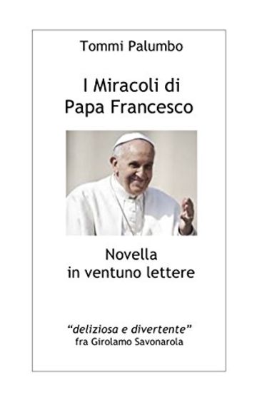 I Miracoli di Papa Francesco: Novella in ventuno lettere