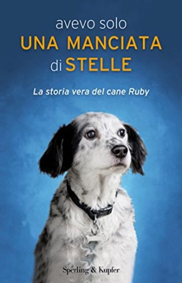 Avevo solo una manciata di stelle: La storia vera del cane Ruby