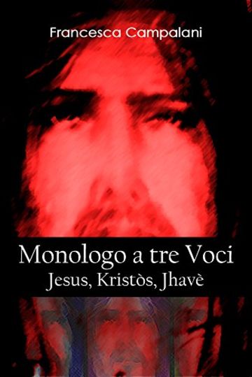 Monologo a tre Voci: Jesus, Kristos, Jhavè