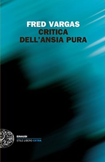 Critica dell'ansia pura (Einaudi. Stile libero extra Vol. 1325)
