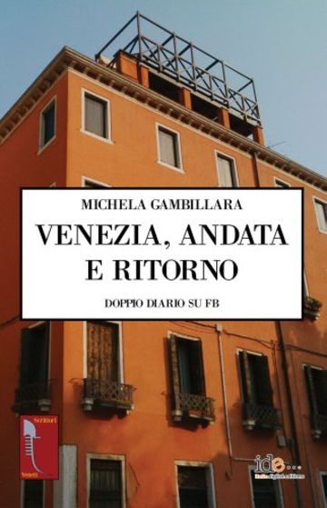 Venezia, andata e ritorno: Doppio diario su FB (Scrittori veneti Vol. 1)