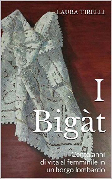 I Bigàt: Cento anni di vita al femminile in un borgo lombardo