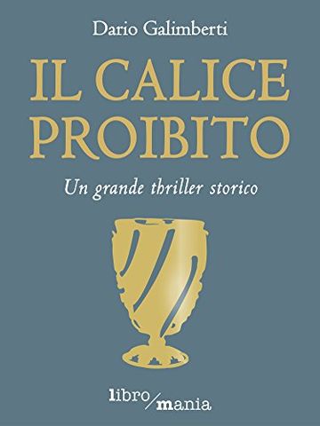 Il calice proibito: Un grande thriller storico