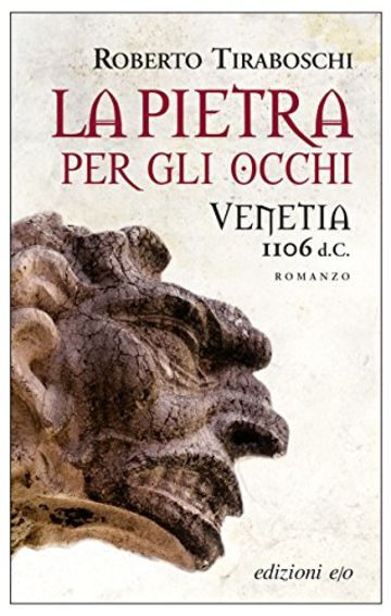 La pietra per gli occhi. Venetia 1106 d.C.