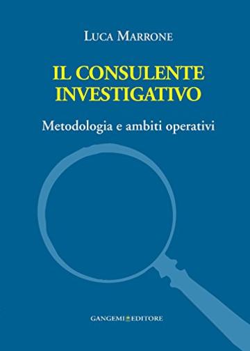 Il consulente investigativo: Metodologia e ambiti operativi