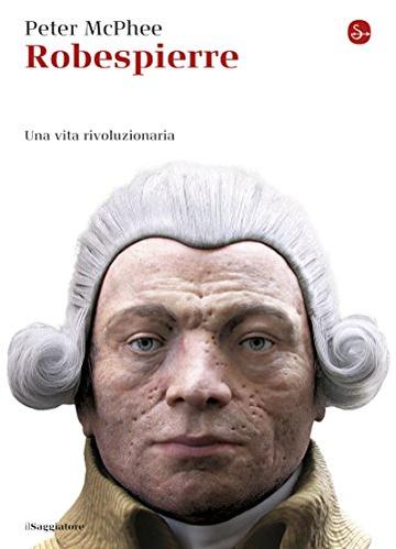 Robespierre. Una vita rivoluzionaria (La cultura)