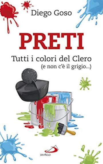 Preti. Tutti i colori del Clero (e non c'è il grigio...) (Parole per lo spirito)