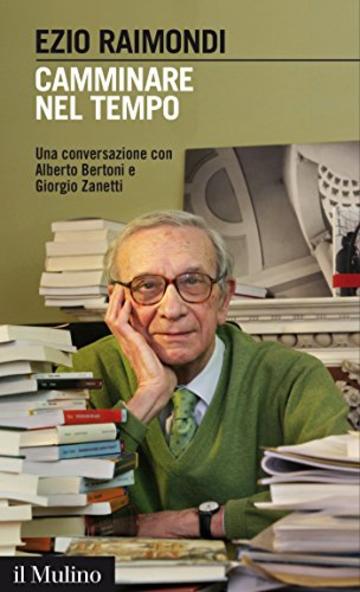 Camminare nel tempo: Una conversazione con Alberto Bertoni e Giorgio Zanetti (Intersezioni)