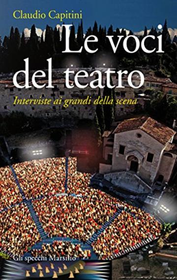 Le voci del teatro: Interviste ai grandi della scena (Gli specchi)