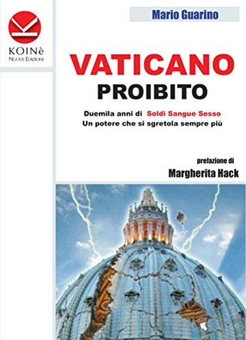 Vaticano proibito: Duemila anni di soldi sangue e sesso. Un potere che si sgretola sempre più
