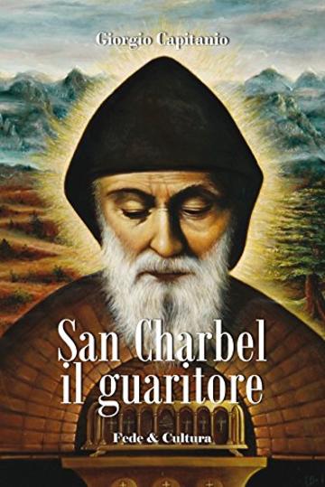 San Charbel il guaritore (Collana Spirituale Vol. 53)