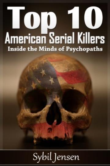 Top 10 Serial Killers Americani: All'interno delle Menti di psicopatici