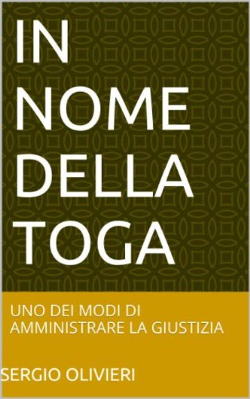 IN NOME DELLA TOGA: UNO DEI MODI DI AMMINISTRARE LA GIUSTIZIA