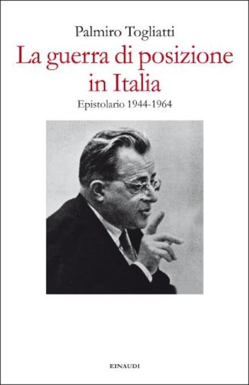 La guerra di posizione in Italia: Epistolario 1944-1964