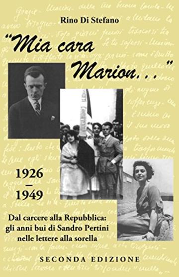 "Mia cara Marion...": 1926-1949. Dal carcere alla Repubblica: gli anni bui di Sandro Pertini nelle lettere alla sorella