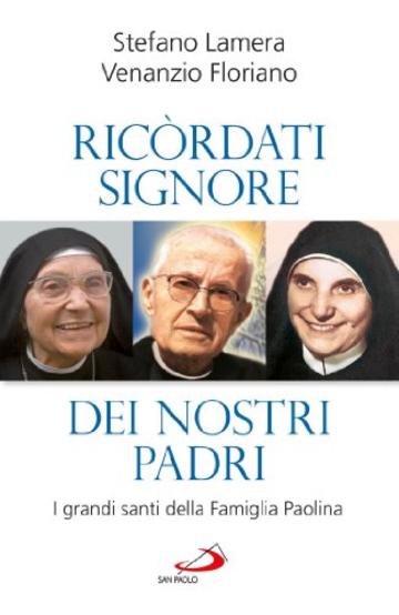 «Ricordati, Signore, dei nostri padri». I grandi santi della Famiglia Paolina