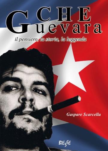 Che Guevara: il pensiero, la storia, la leggenda (Biesse)