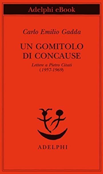 Un gomitolo di concause: Lettere a Pietro Citati (1957-1969) (Piccola biblioteca Adelphi)