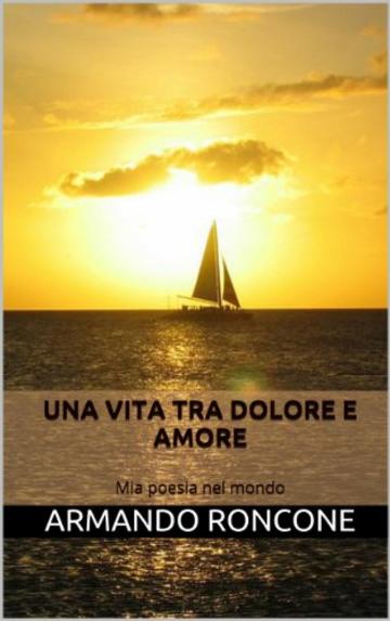 Una vita tra dolore e amore:  Mia poesia nel mondo