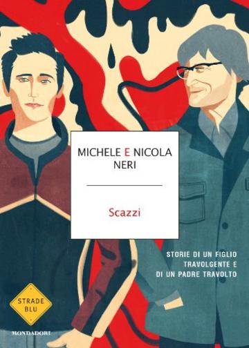 Scazzi: Storie di un figlio travolgente e di un padre travolto