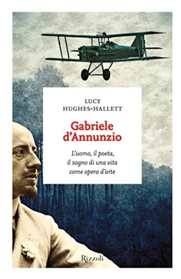 Gabriele d'Annunzio: L'uomo, il poeta, il sogno di una vita come opera d'arte (I sestanti)