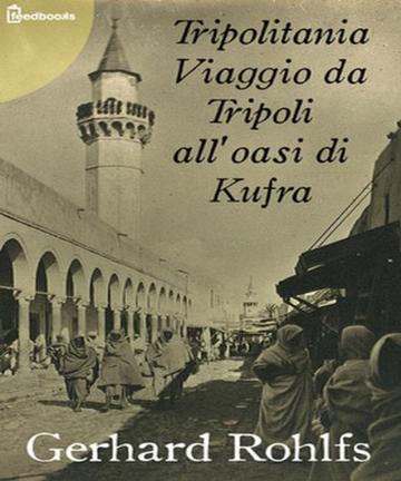 Tripolitania Viaggio da Tripoli all'oasi di Kufra