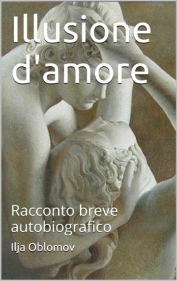 Illusione d'amore. Racconto breve autobiografico