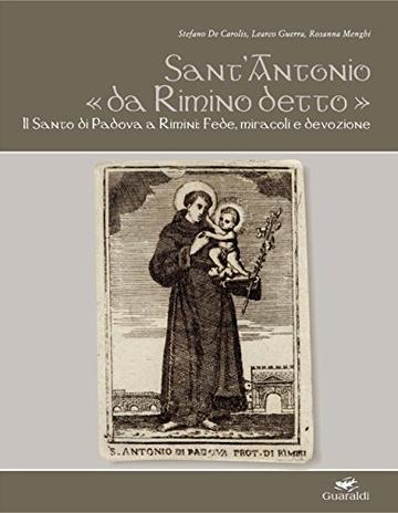 Sant'Antonio «da Rimino detto»: Il Santo di Padova a Rimini: fede, miracoli e devozione