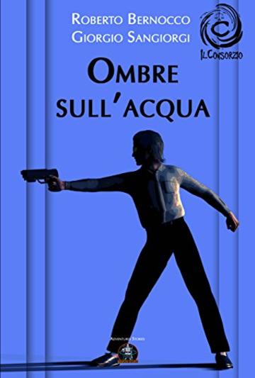 Ombre sull'acqua (Collana Adventures Stories - Il Consorzio)