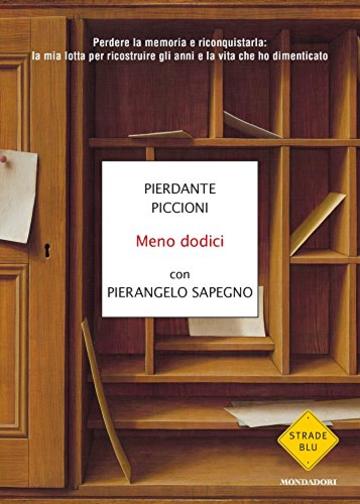 Meno dodici: Perdere la memoria e riconquistarla: la mia lotta per ricostruire gli anni e la vita che ho dimenticato